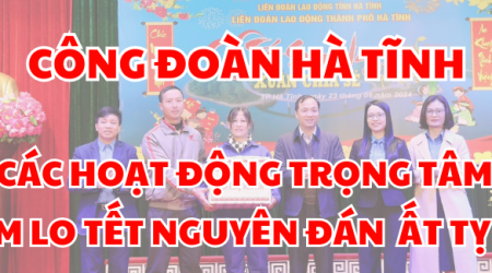 Công đoàn Hà Tĩnh: Hoạt động trọng tâm chăm lo Tết Nguyên đán Ất Tỵ 2025